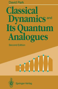 Title: Classical Dynamics and Its Quantum Analogues, Author: David Park