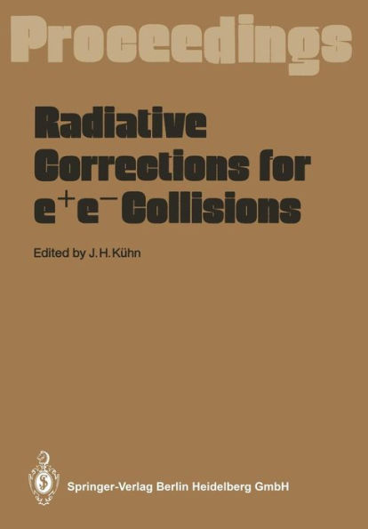 Radiative Corrections for e+e- Collisions: Proceedings of the International Workshop Held at Schloß Ringberg Tegernsee, FRG, April 3-7, 1989