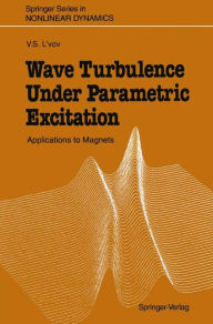 Title: Wave Turbulence Under Parametric Excitation: Applications to Magnets, Author: Victor S. L'vov