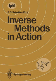 Title: Inverse Methods in Action: Proceedings of the Multicentennials Meeting on Inverse Problems, Montpellier, November 27th - December 1st, 1989, Author: Pierre C. Sabatier