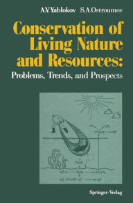 Title: Conservation of Living Nature and Resources: Problems, Trends, and Prospects, Author: Alexey V. Yablokov