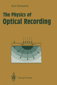 Title: The Physics of Optical Recording, Author: Kurt Schwartz