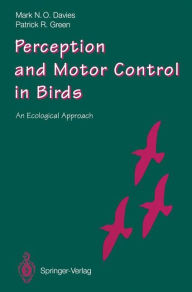 Title: Perception and Motor Control in Birds: An Ecological Approach, Author: Mark N.O. Davies