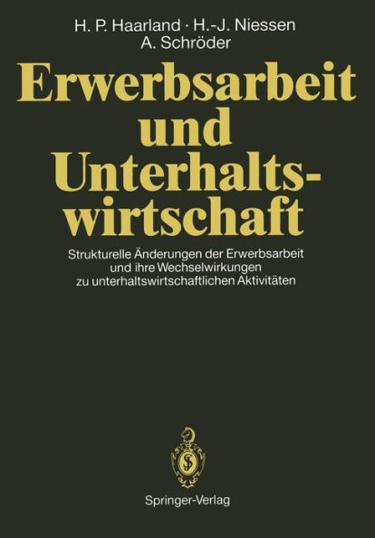 Erwerbsarbeit und Unterhaltswirtschaft: Strukturelle Änderungen der Erwerbsarbeit und ihre Wechselwirkungen zu unterhaltswirtschaftlichen Aktivitäten