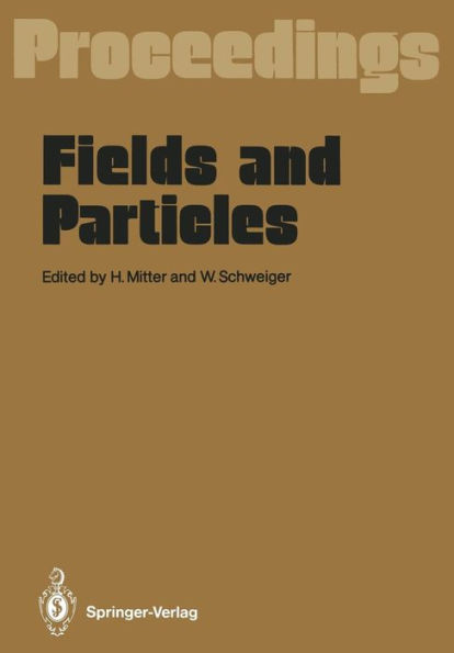 Fields and Particles: Proceedings of the XXIX Int. Universitï¿½tswochen fï¿½r Kernphysik, Schladming, Austria, March 1990 / Edition 1