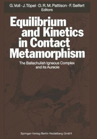 Title: Equilibrium and Kinetics in Contact Metamorphism: The Ballachulish Igneous Complex and Its Aureole, Author: Gerhard Voll