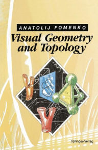 Title: Visual Geometry and Topology, Author: Anatolij T. Fomenko