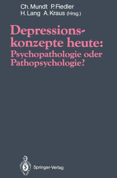 Depressionskonzepte heute: Psychopathologie oder Pathopsychologie?