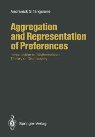 Title: Aggregation and Representation of Preferences: Introduction to Mathematical Theory of Democracy, Author: Andranick S. Tanguiane
