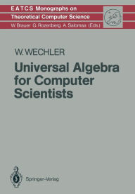 Title: Universal Algebra for Computer Scientists, Author: Wolfgang Wechler