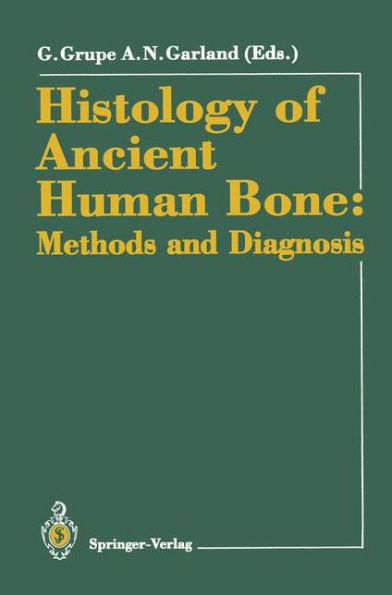 Histology of Ancient Human Bone: Methods and Diagnosis: Proceedings of the "Palaeohistology Workshop" held from 3-5 October 1990 at Gï¿½ttingen