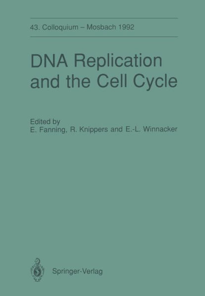 DNA Replication and the Cell Cycle: 43. Colloquium der Gesellschaft fï¿½r Biologische Chemie, 9.-11. April 1992 in Mosbach/Baden