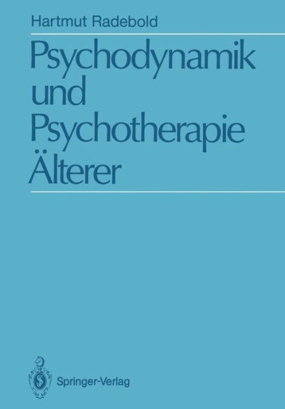 Psychodynamik und Psychotherapie Älterer: Psychodynamische Sicht und psychoanalytische Psychotherapie 50-75 jähriger