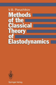 Title: Methods of the Classical Theory of Elastodynamics, Author: Vladimir B. Poruchikov