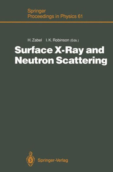 Surface X-Ray and Neutron Scattering: Proceedings of the 2nd International Conference, Physik Zentrum, Bad Honnef, Fed. Rep. of Germany, June 25-28, 1991