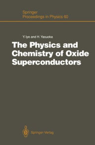 Title: The Physics and Chemistry of Oxide Superconductors: Proceedings of the Second ISSP International Symposium, Tokyo, Japan, January 16 - 18, 1991, Author: Yasuhiro Iye