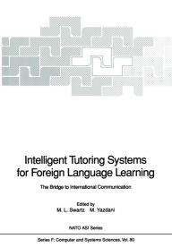 Title: Intelligent Tutoring Systems for Foreign Language Learning: The Bridge to International Communication, Author: Merryanna L. Swartz