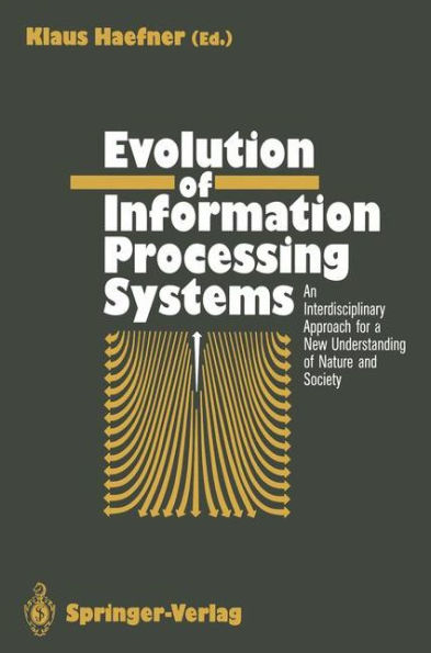 Evolution of Information Processing Systems: An Interdisciplinary Approach for a New Understanding of Nature and Society