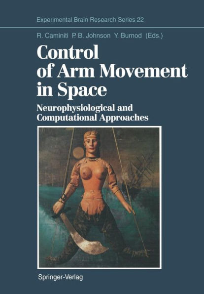 Control of Arm Movement in Space: Neurophysiological and Computational Approaches / Edition 1