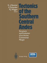 Title: Tectonics of the Southern Central Andes: Structure and Evolution of an Active Continental Margin, Author: Klaus-Joachim Reutter