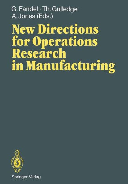 New Directions for Operations Research in Manufacturing: Proceedings of a Joint US/German Conference, Gaithersburg, Maryland, USA, July 30-31, 1991