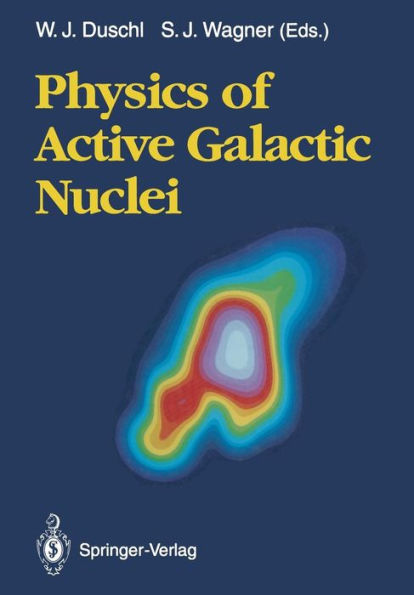 Physics of Active Galactic Nuclei: Proceedings of the International Conference, Heidelberg, 3-7 June 1991