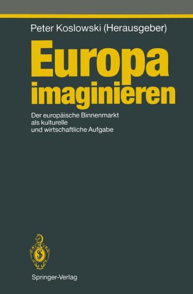 Europa imaginieren: Der europï¿½ische Binnenmarkt als kulturelle und wirtschaftliche Aufgabe