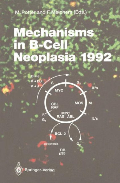 Mechanisms in B-Cell Neoplasia 1992: Workshop at the National Cancer Institute, National Institutes of Health, Bethesda, MD, USA, April 21-23, 1992 / Edition 1