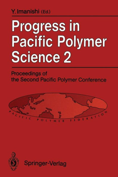 Progress in Pacific Polymer Science 2: Proceedings of the Second Pacific Polymer Conference, Otsu, Japan, November 26-29, 1991