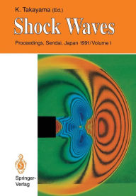 Title: Shock Waves: Proceedings of the 18th International Symposium on Shock Waves, Held at Sendai, Japan 21-26 July 1991, Author: Kazuyoshi Takayama