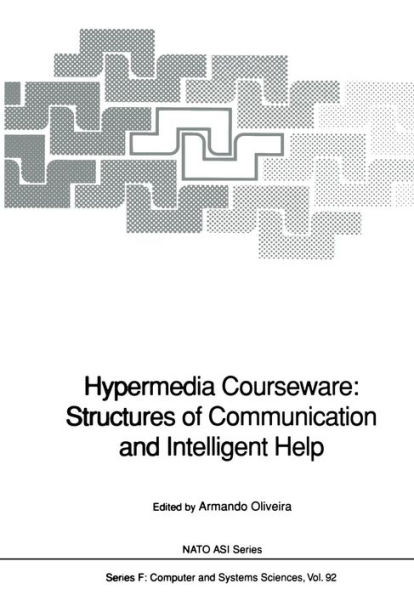 Hypermedia Courseware: Structures of Communication and Intelligent Help: Proceedings of the NATO Advanced Research Workshop on Structures of Communication and Intelligent Help for Hypermedia Courseware, held at Espinho, Portugal, April 19-24, 1990