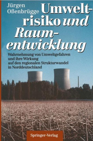 Umweltrisiko und Raumentwicklung: Wahrnehmung von Umweltgefahren und ihre Wirkung auf den regionalen Strukturwandel in Norddeutschland