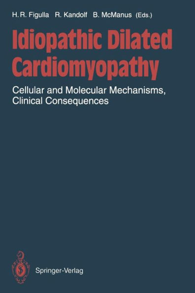 Idiopathic Dilated Cardiomyopathy: Cellular and Molecular Mechanisms, Clinical Consequences / Edition 1