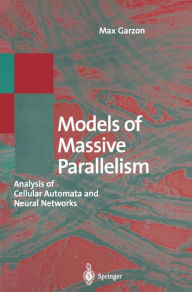 Title: Models of Massive Parallelism: Analysis of Cellular Automata and Neural Networks, Author: Max Garzon