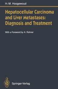 Title: Hepatocellular Carcinoma and Liver Metastases: Diagnosis and Treatment / Edition 1, Author: Henri-Marcel Hoogewoud