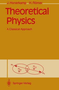 Title: Theoretical Physics: A Classical Approach, Author: Josef Honerkamp