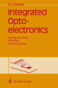 Title: Integrated Optoelectronics: Waveguide Optics, Photonics, Semiconductors, Author: Karl J. Ebeling