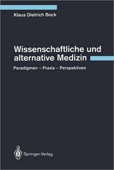 Wissenschaftliche und alternative Medizin: Paradigmen - Praxis - Perspektiven