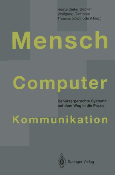 Mensch-Computer-Kommunikation: Benutzergerechte Systeme auf dem Weg in die Praxis