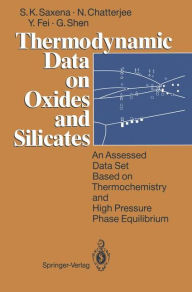 Title: Thermodynamic Data on Oxides and Silicates: An Assessed Data Set Based on Thermochemistry and High Pressure Phase Equilibrium, Author: Surendra K. Saxena