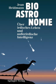 Title: Bioastronomie: Über irdisches Leben und außerirdische Intelligenz, Author: Jean Heidmann