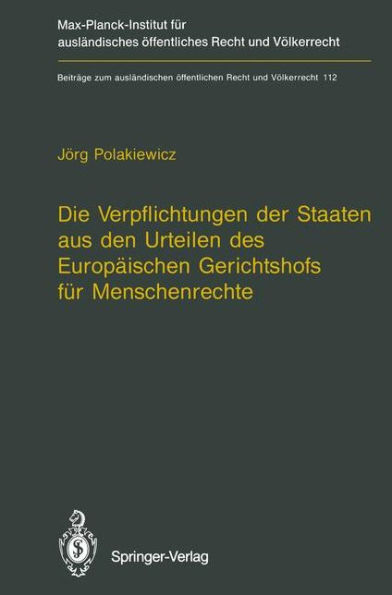 Die Verpflichtungen der Staaten aus den Urteilen des Europï¿½ischen Gerichtshofs fï¿½r Menschenrechte / The Obligations of States Arising from the Judgments of the European Court of Human Rights