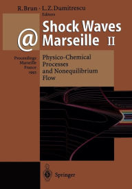 Title: Shock Waves @ Marseille II: Physico-Chemical Processes and Nonequilibrium Flow Proceedings of the 19th International Symposium on Shock Waves Held at Marseille, France, 26-30 July 1993, Author: Raymond Brun