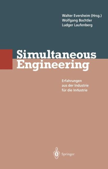 Simultaneous Engineering: Erfahrungen aus der Industrie fï¿½r die Industrie