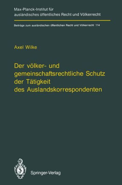 Der vï¿½lker- und gemeinschaftsrechtliche Schutz der Tï¿½tigkeit des Auslandskorrespondenten/The Protection of Foreign Correspondents in International Law and Community Law