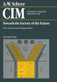 Title: CIM Computer Integrated Manufacturing: Towards the Factory of the Future, Author: August-Wilhelm Scheer
