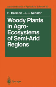 Title: Woody Plants in Agro-Ecosystems of Semi-Arid Regions: with an Emphasis on the Sahelian Countries, Author: Henk Breman