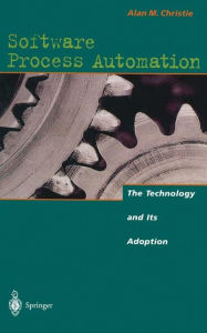 Title: Software Process Automation: The Technology and Its Adoption, Author: Alan M. Christie