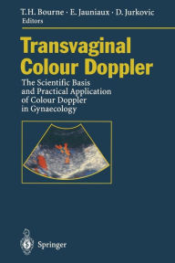 Title: Transvaginal Colour Doppler: The Scientific Basis and Practical Application of Colour Doppler in Gynaecology / Edition 1, Author: Tom H. Bourne