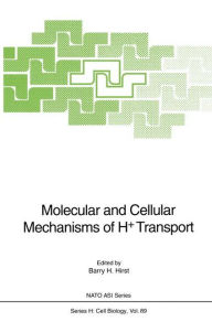 Title: Molecular and Cellular Mechanisms of H+ Transport, Author: Barry H. Hirst